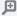 A small gray button which looks like a magnifying glass.